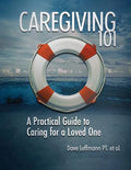 Caregiving 101: A Practical Guide to Caring for a Loved One - Paperback
