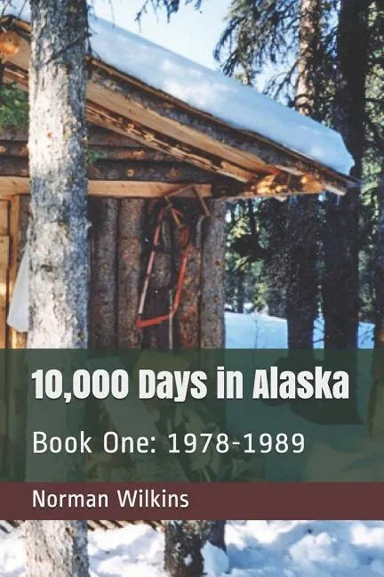 10,000 Days In Alaska Book One: 1978-1989 - Paperback