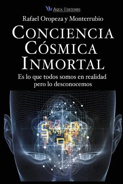 Conciencia Cosmica Universal: Es lo que todos somos en realidad pero lo desconocemos - Paperback