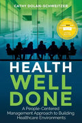 Health Well Done: A People-Centered Management Approach to Building Healthcare Environments - Paperback