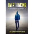 Overthinking: How To Stop Worrying, Eliminate Negative Thinking, Reduce Your Anxiety and Learn Not to Give a F*ck to Live Harmonious - Paperback