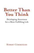 Better Than You Think: Developing Awareness for a More Fulfilling Life - Paperback