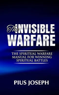 The Invisible warfare: The Spiritual Warfare Manual for Winning Spiritual Battles - Paperback