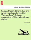 Poteen Punch. Strong, Hot and Sweet, Made and Mixed by "Crom a Boo." Being a Succession of Irish After-Dinner Stories. - Paperback