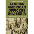African American Officers in Liberia: A Pestiferous Rotation, 1910-1942 - Paperback