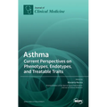 Asthma: Current Perspectives on Phenotypes, Endotypes, and Treatable Traits - Hardcover