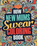 How New Mums Swear Coloring Book: A Funny, Irreverent, Clean Swear Word New Mum Coloring Book Gift Idea - Paperback