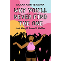 Why You'll Never Find the One: And Why It Doesn't Matter - Paperback