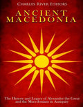 Ancient Macedonia: The History and Legacy of Alexander the Great and the Macedonians in Antiquity - Paperback