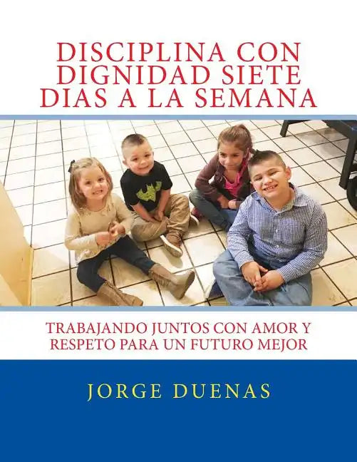 Disciplina con Dignidad Siete Dias a la Semana - Paperback
