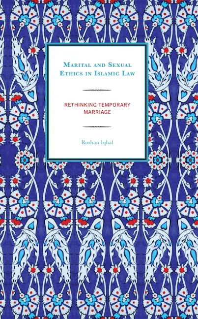 Marital and Sexual Ethics in Islamic Law: Rethinking Temporary Marriage - Hardcover