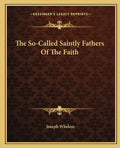 The So-Called Saintly Fathers of the Faith - Paperback