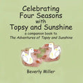 Celebrating Four Season With Topsy and Sunshine: a companion book to The Adventures of Topsy and Sunshine - Paperback
