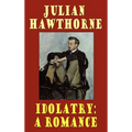 Idolatry: A Romance - Hardcover