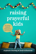 Raising Prayerful Kids: Fun and Easy Activities for Building Lifelong Habits of Prayer - Paperback