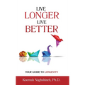 Live Longer, Live Better: Your Guide to Longevity - Unlock the Science of Aging, Master Practical Strategies, and Maximize Your Health and Happi - Hardcover