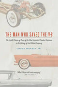 The Man Who Saved the V-8: The Untold Stories of Some of the Most Important Product Decisions in the History of Ford Motor Company - Paperback