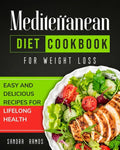 Mediterranean Diet Cookbook for Weight Loss: Easy and Delicious Recipes for Lifelong Health - Paperback