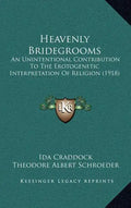 Heavenly Bridegrooms: An Unintentional Contribution To The Erotogenetic Interpretation Of Religion (1918) - Hardcover