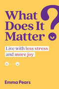 What Does It Matter?: Live with Less Stress and More Joy - Hardcover