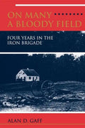 On Many a Bloody Field: Four Years in the Iron Brigade - Paperback