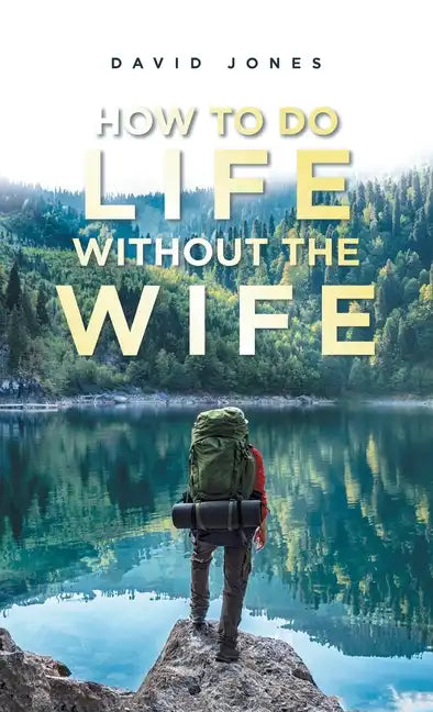 How to Do Life Without the Wife - Hardcover