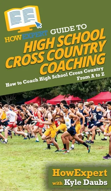HowExpert Guide to High School Cross Country Coaching: How to Coach High School Cross Country From A to Z - Hardcover