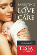 Parenting with Love and Care- Be a Better You and Empower Your Child - Paperback