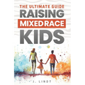 The Ultimate Guide - Raising Mixed Race Kids - Paperback