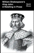 William Shakespeare's King John: A Retelling in Prose - Paperback