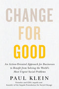 Change for Good: An Action-Oriented Approach for Businesses to Benefit from Solving the World's Most Urgent Social Problems - Hardcover