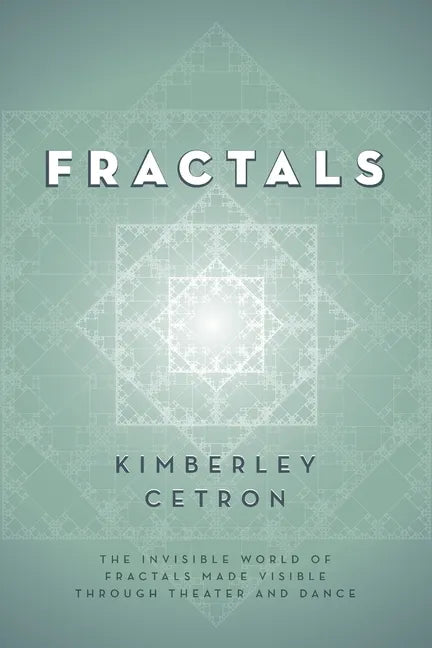 Fractals: The Invisible World of Fractals Made Visible Through Theater and Dance - Paperback
