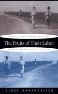 The Fruits of Their Labor: Atlantic Coast Farmworkers and the Making of Migrant Poverty, 1870-1945 - Paperback