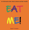 Eat Me!: An informative book about animals and their mouths - Hardcover