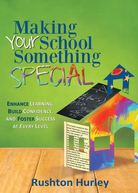 Making Your School Something Special: Enhance Learning, Build Confidence, and Foster Success at Every Level - Paperback
