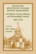 Excerpts from Minutes of Cullman Baptist Association of Cullman County, Alabama and surrounding counties, 1883-1946 - Paperback