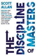 The Discipline of Masters: Destroy Big Obstacles, Master Your Time, Capture Creative Ideas and Become the Leader You Were Born to Be - Paperback