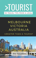 Greater Than a Tourist-Melbourne Victoria Australia: 50 Travel Tips from a Local - Paperback