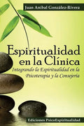Espiritualidad en la Clínica: Integrando la Espiritualidad en la Psicoterapia y la Consejería - Paperback