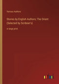 Stories by English Authors; The Orient (Selected by Scribner's): in large print - Paperback