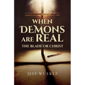 When Demons are Real - The Blade or Christ - Paperback