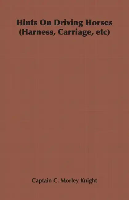 Hints on Driving Horses (Harness, Carriage, Etc) - Hardcover