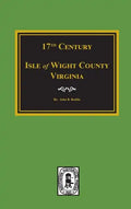 Seventeenth Century Isle of Wight County, Virginia - Hardcover