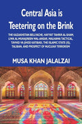 Central Asia is Teetering on the Brink: The Kazakhstan Bellyache, Hayyat Tahrir al-Sham, Liwa al-Muhajireen wal-Ansar, Malhama Tactical, Tavhid va Jih - Paperback