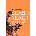 Stopping Leash Reactivity: A Balanced Approach to Stopping Leash Reactivity Once and for All - Paperback