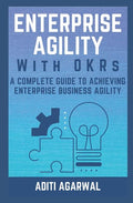 Enterprise Agility with OKRs: A Complete Guide to Achieving Enterprise Business Agility - Paperback