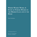 Where Women Work: A Study of Yoruba Women in the Marketplace and in the Home Volume 53 - Paperback