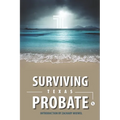 Surviving Texas Probate: A Practical Guide to Surviving Dying in Texas - Paperback