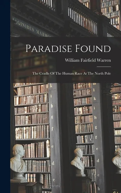 Paradise Found: The Cradle Of The Human Race At The North Pole - Hardcover