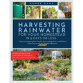 Harvesting Rainwater for Your Homestead in 9 Days or Less: 7 Steps to Unlocking Your Family's Clean, Independent, and off-Grid Water Source with the Q - Hardcover